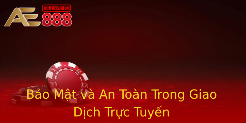 Bảo Mật và An Toàn Trong Giao Dịch Trực Tuyến Bảo Mật và An Toàn Trong Giao Dịch Trực Tuyến