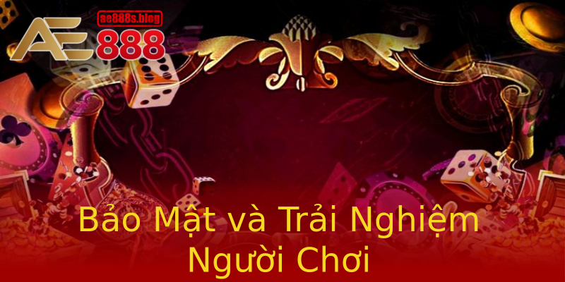Bảo Mật và Trải Nghiệm Người Chơi Bảo Mật và Trải Nghiệm Người Chơi