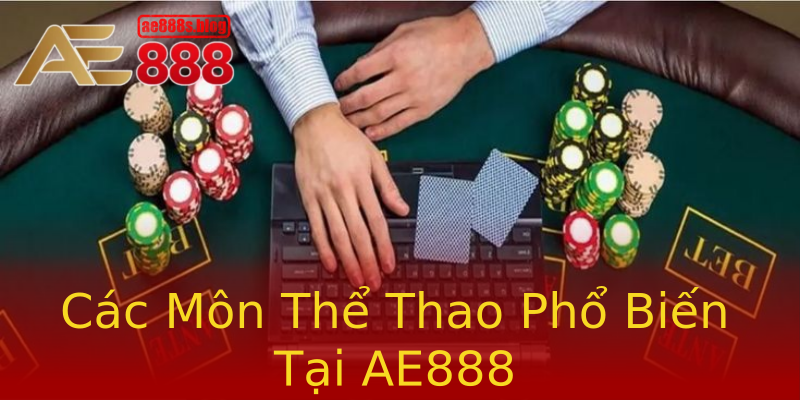 Các Môn Thể Thao Phổ Biến Tại AE888 Các Môn Thể Thao Phổ Biến Tại AE888