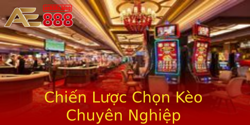 Chiến Lược Chọn Kèo Chuyên Nghiệp Chiến Lược Chọn Kèo Chuyên Nghiệp
