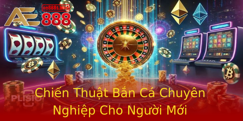 Chiến Thuật Bắn Cá Chuyên Nghiệp Cho Người Mới Chiến Thuật Bắn Cá Chuyên Nghiệp Cho Người Mới