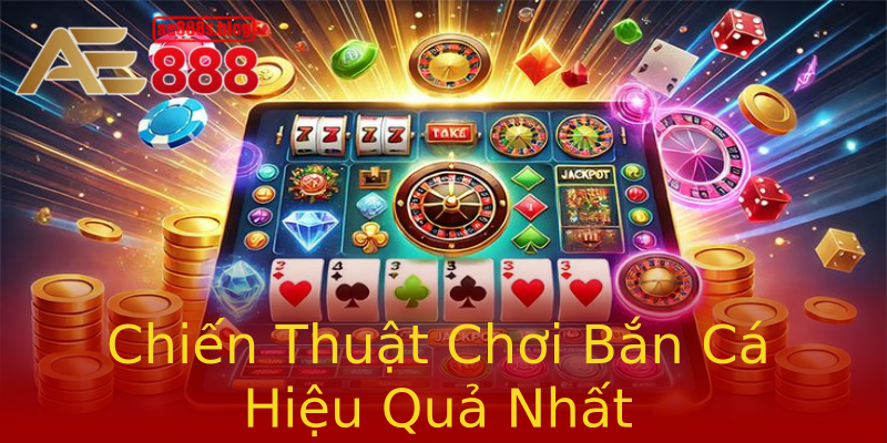 Chiến Thuật Chơi Bắn Cá Hiệu Quả Nhất Chiến Thuật Chơi Bắn Cá Hiệu Quả Nhất
