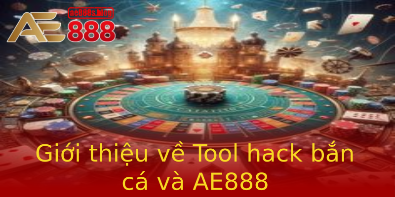 Giới thiệu về Tool hack bắn cá và AE888 Giới thiệu về Tool hack bắn cá và AE888