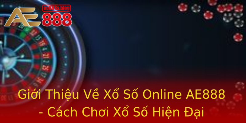 Giới Thiệu Về Xổ Số Online AE888 - Cách Chơi Xổ Số Hiện Đại Giới Thiệu Về Xổ Số Online AE888 - Cách Chơi Xổ Số Hiện Đại