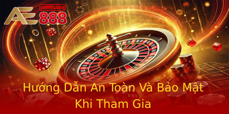 Hướng Dẫn An Toàn Và Bảo Mật Khi Tham Gia Hướng Dẫn An Toàn Và Bảo Mật Khi Tham Gia