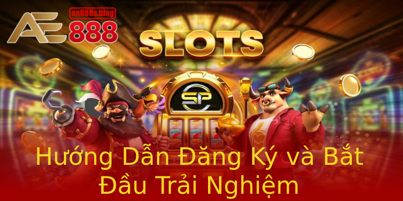 Hướng Dẫn Đăng Ký và Bắt Đầu Trải Nghiệm Hướng Dẫn Đăng Ký và Bắt Đầu Trải Nghiệm