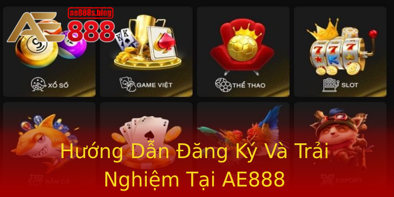 Hướng Dẫn Đăng Ký Và Trải Nghiệm Tại AE888 Hướng Dẫn Đăng Ký Và Trải Nghiệm Tại AE888