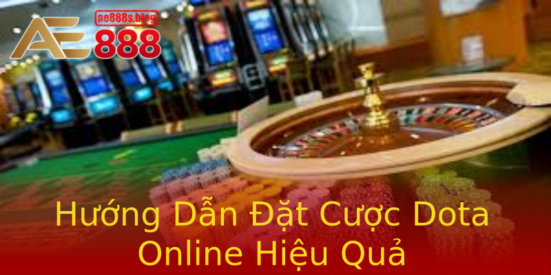 Hướng Dẫn Đặt Cược Dota Online Hiệu Quả Hướng Dẫn Đặt Cược Dota Online Hiệu Quả