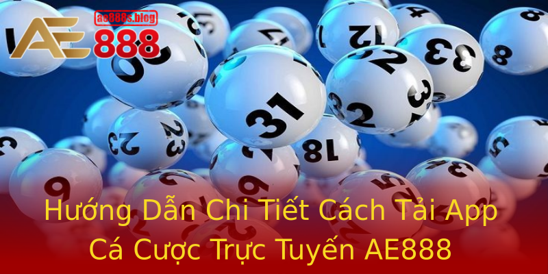 Hướng Dẫn Chi Tiết Cách Tải App Cá Cược Trực Tuyến AE888 Hướng Dẫn Chi Tiết Cách Tải App Cá Cược Trực Tuyến AE888
