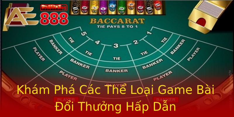 Khám Phá Các Thể Loại Game Bài Đổi Thưởng Hấp Dẫn Khám Phá Các Thể Loại Game Bài Đổi Thưởng Hấp Dẫn