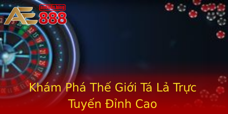 Khám Phá Thế Giới Tá Lả Trực Tuyến Đỉnh Cao Khám Phá Thế Giới Tá Lả Trực Tuyến Đỉnh Cao