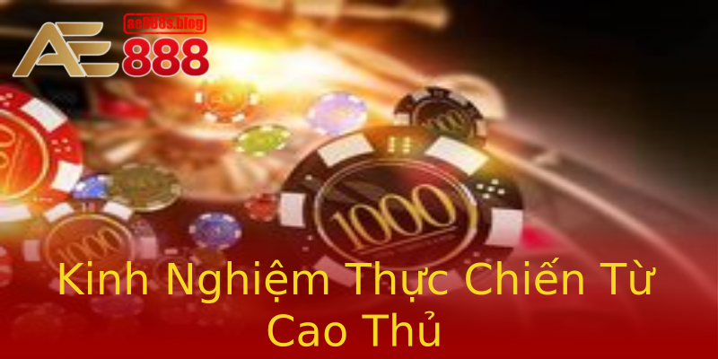 Kinh Nghiệm Thực Chiến Từ Cao Thủ Kinh Nghiệm Thực Chiến Từ Cao Thủ