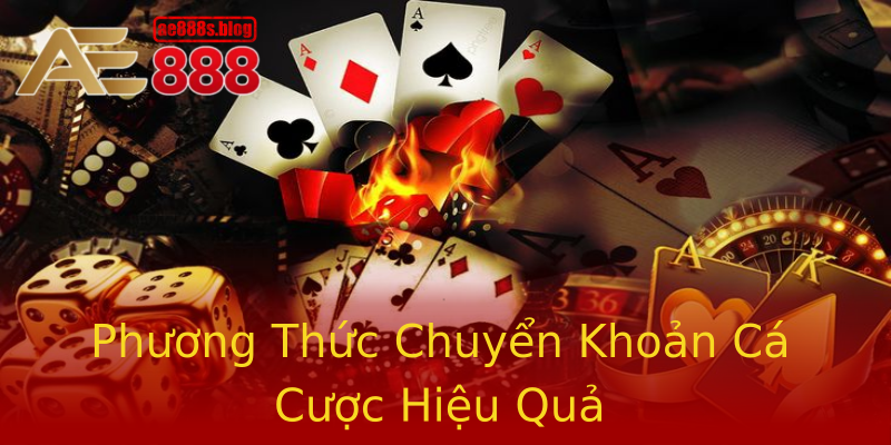 Phương Thức Chuyển Khoản Cá Cược Hiệu Quả Phương Thức Chuyển Khoản Cá Cược Hiệu Quả