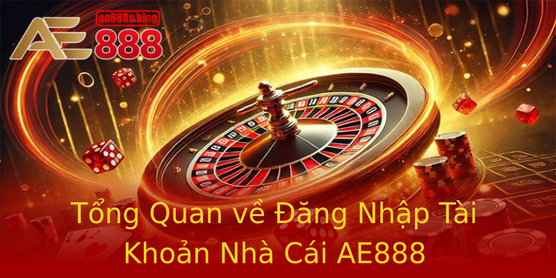 Tổng Quan về Đăng Nhập Tài Khoản Nhà Cái AE888 Tổng Quan về Đăng Nhập Tài Khoản Nhà Cái AE888