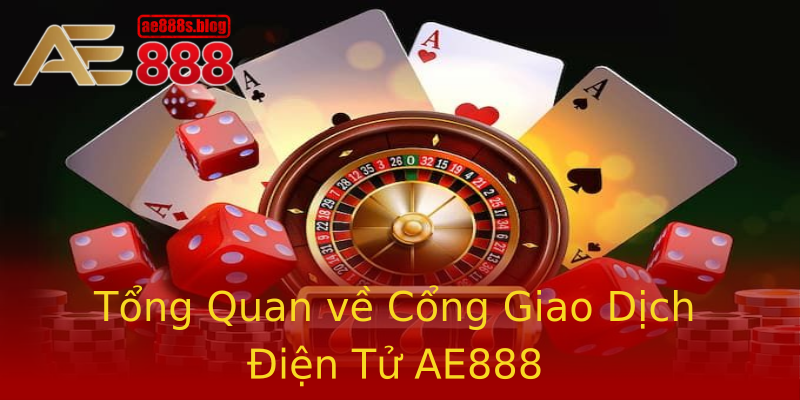 Tổng Quan về Cổng Giao Dịch Điện Tử AE888 Tổng Quan về Cổng Giao Dịch Điện Tử AE888