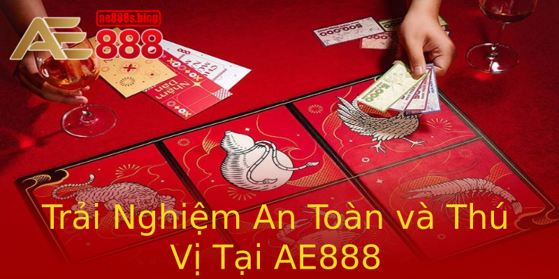 Trải Nghiệm An Toàn và Thú Vị Tại AE888 Trải Nghiệm An Toàn và Thú Vị Tại AE888