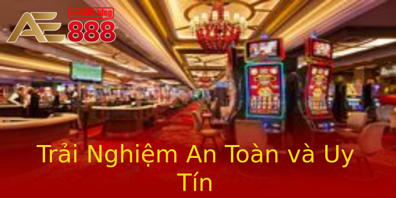 Trải Nghiệm An Toàn và Uy Tín Trải Nghiệm An Toàn và Uy Tín