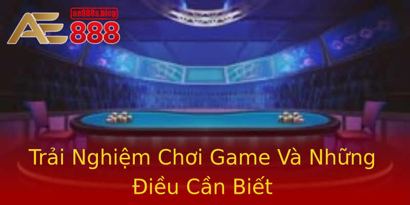 Trải Nghiệm Chơi Game Và Những Điều Cần Biết Trải Nghiệm Chơi Game Và Những Điều Cần Biết